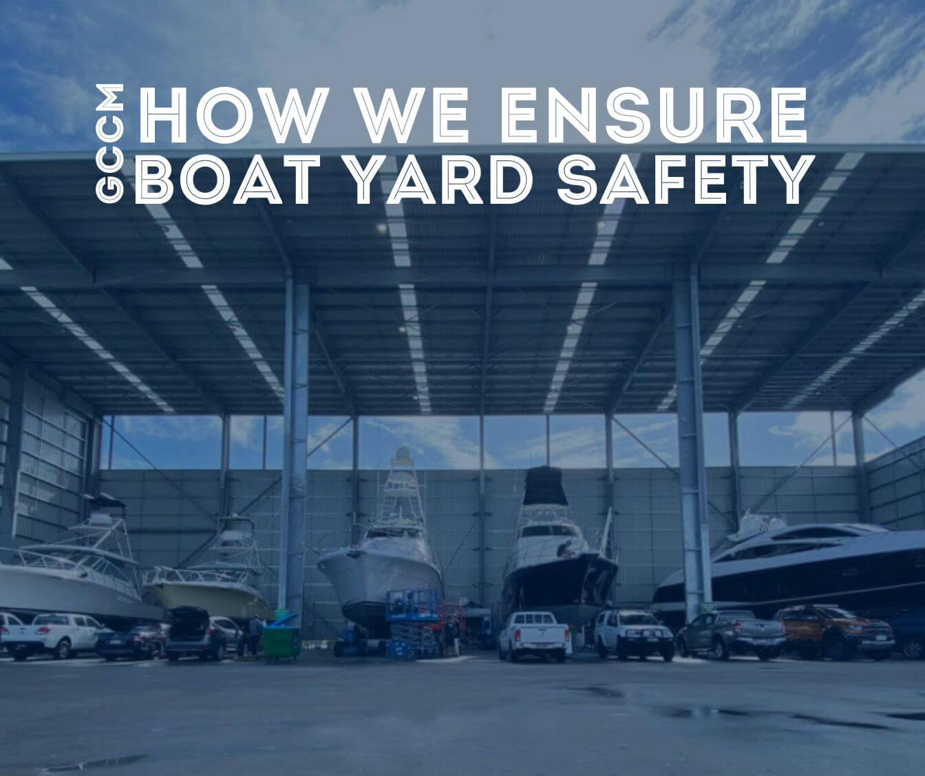 Boat Yard Safety: How GCCM Ensures the Safety of Your Vessel